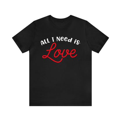 All-I-Need-Is-Love T-Shirt