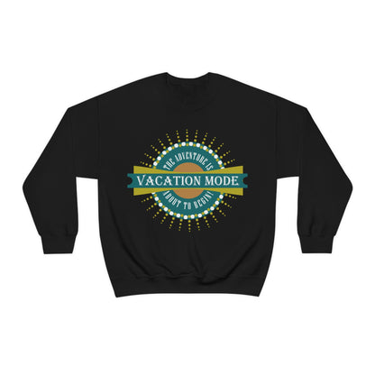 Vacation Mode The Adventure Is About To Begin Crewneck Sweatshirt