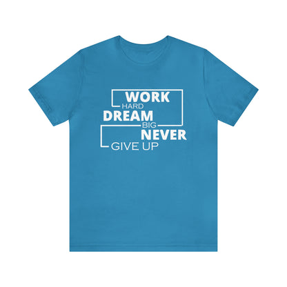 Work hard Dream big never give up T-Shirt