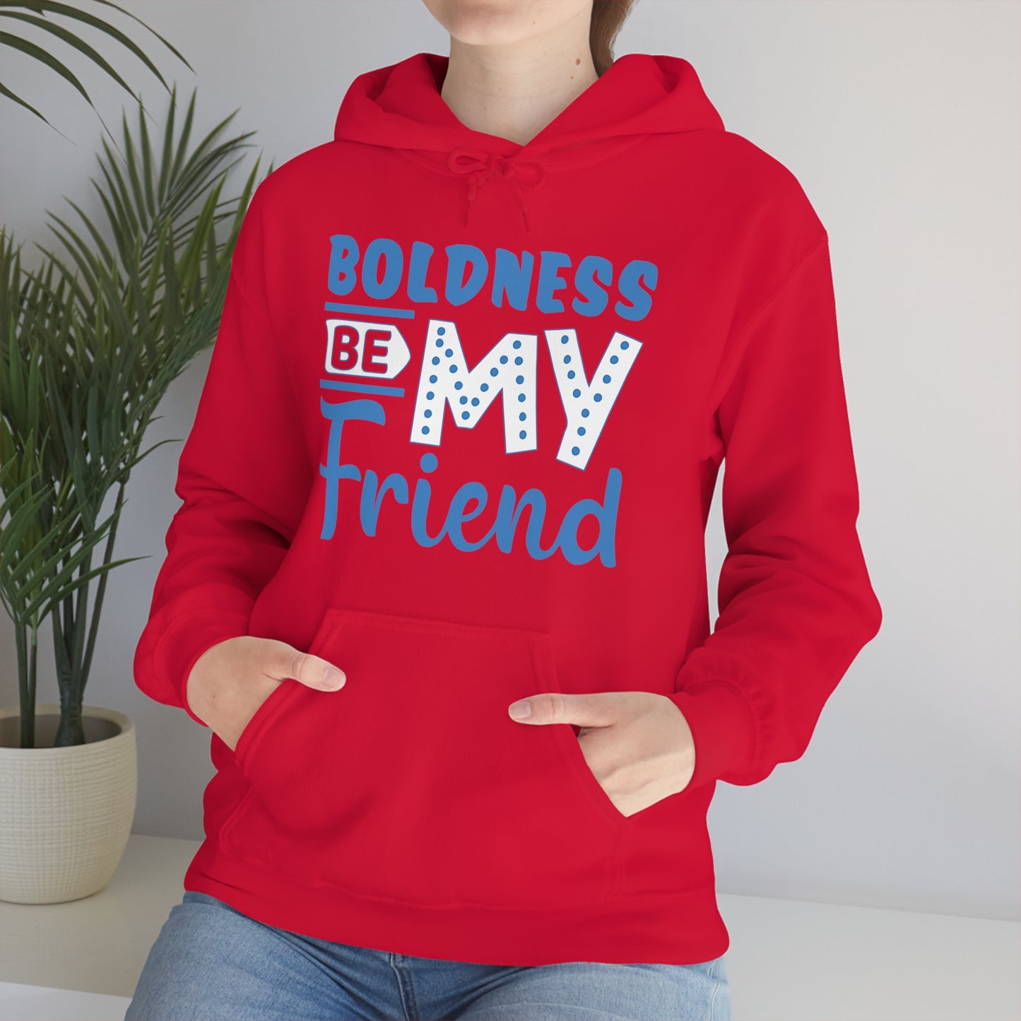 Boldness Be My Friend Hoodie