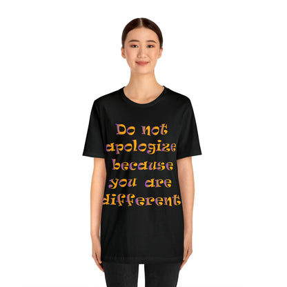 Do Not Apologize Because You Are Different T-Shirt