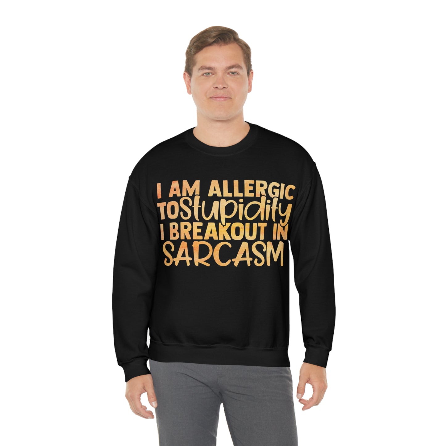 I Am Allergic To Stupidity I Brake Out in Sarcasm Crewneck Sweatshirt