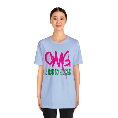 Oh my god too hot to handle T-Shirt