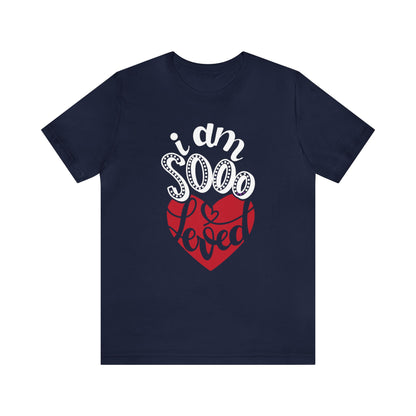 I'm sooo loved T-Shirt