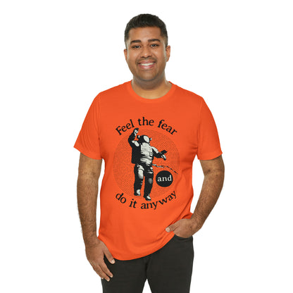 Feel the fear and do it anyway T-Shirt