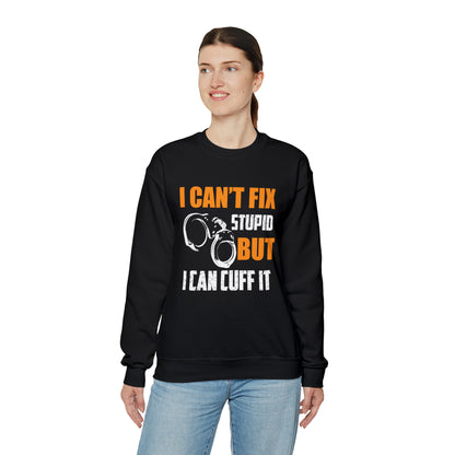 I can't fix stupid but I can cuff it Crewneck Sweatshirt