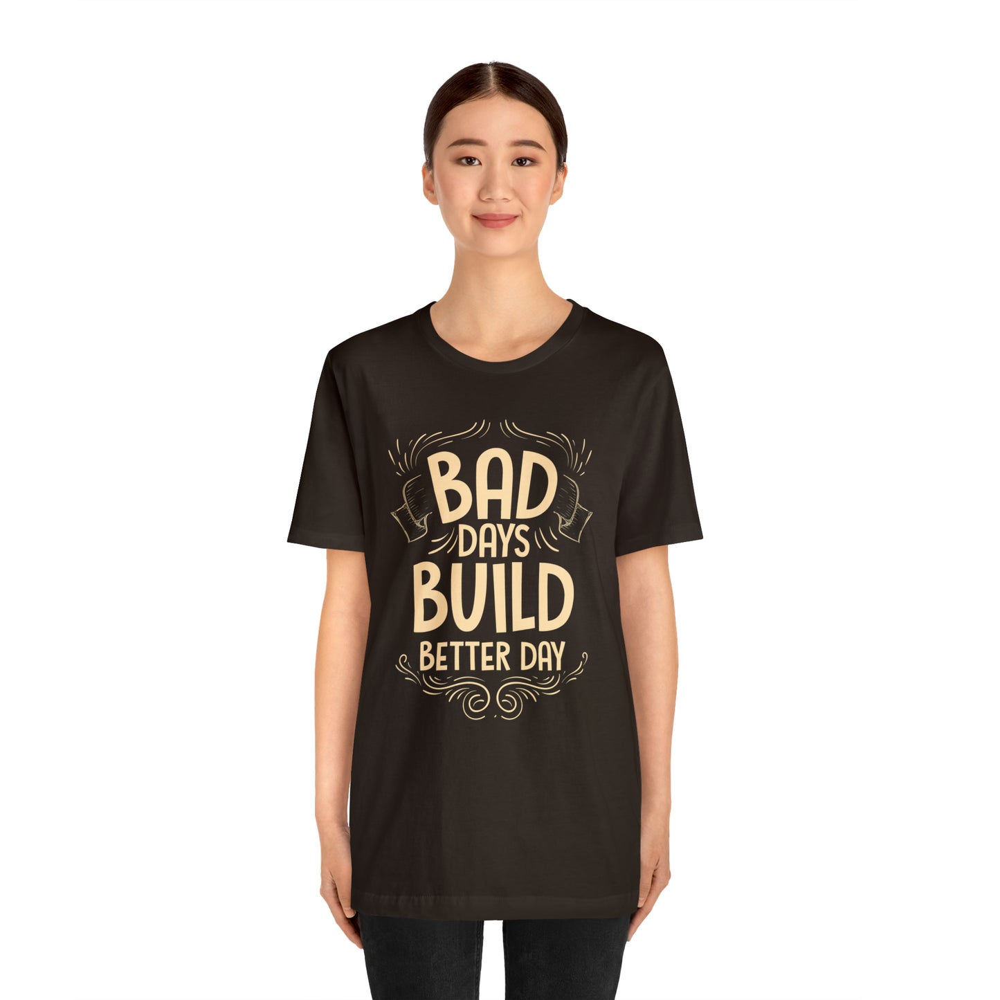 Bad Days Builds Better Day T-Shirt