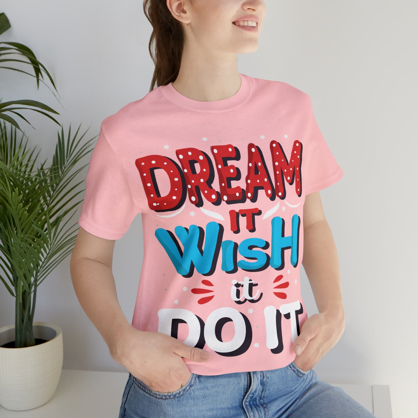 Dream It Wish It Do It T-Shirt