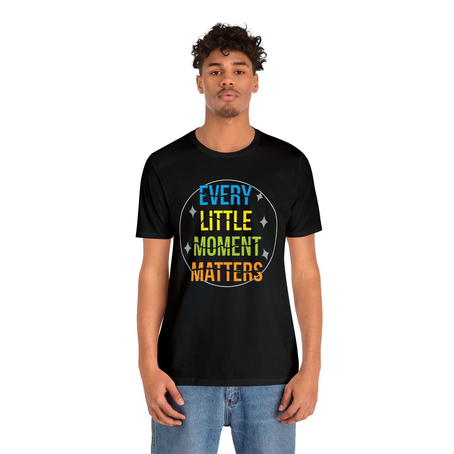 Every little moment matters T-Shirt