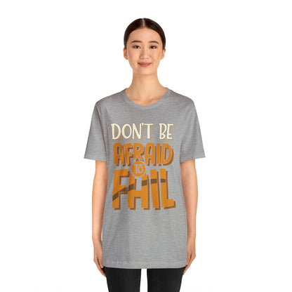 Don't Be Afraid to Fail T-Shirt