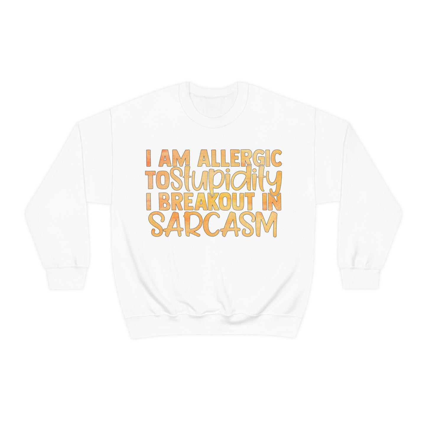 I Am Allergic To Stupidity I Brake Out in Sarcasm Crewneck Sweatshirt