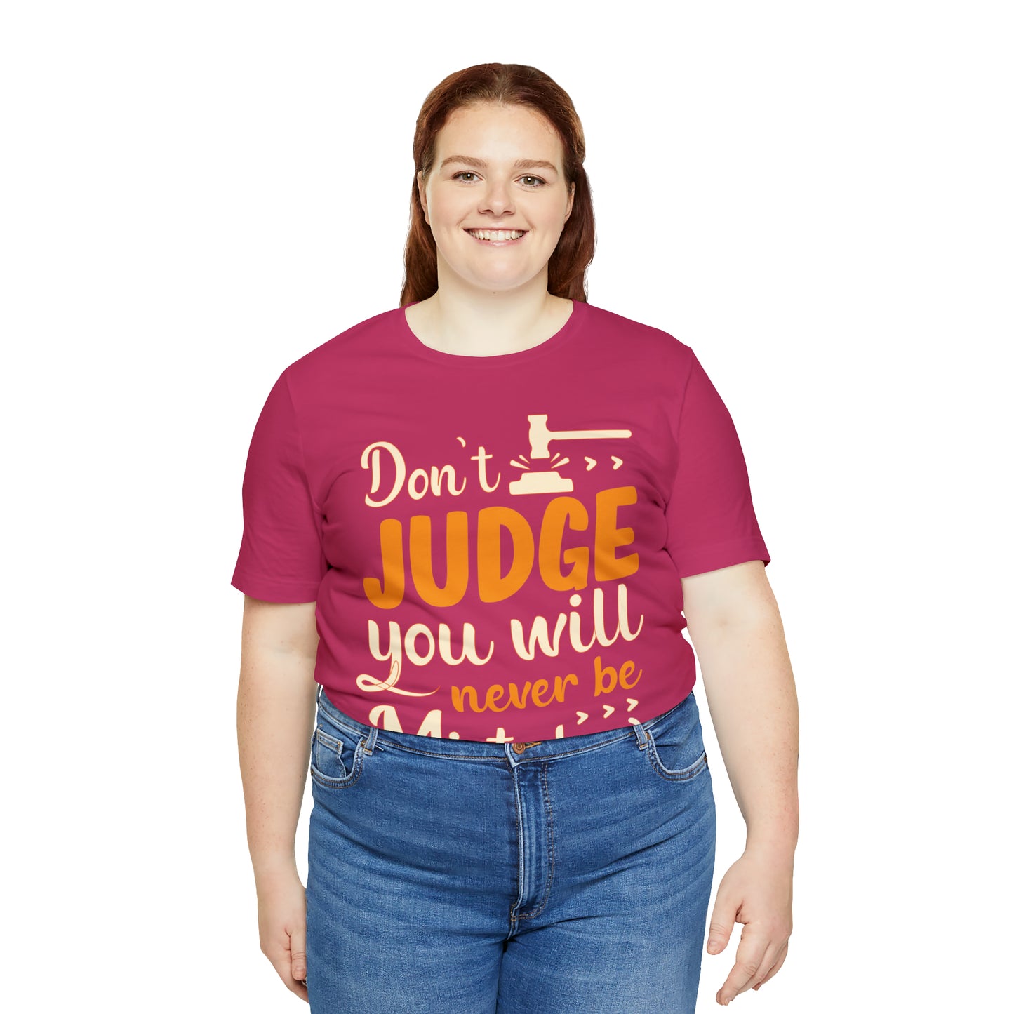 Don't Judge You Will Never Be Mistaken T-Shirt