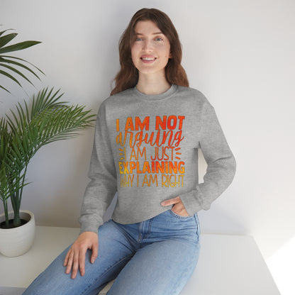 I Am Not Arguing I Am Just Explaining Why I Am Right Crewneck Sweatshirt