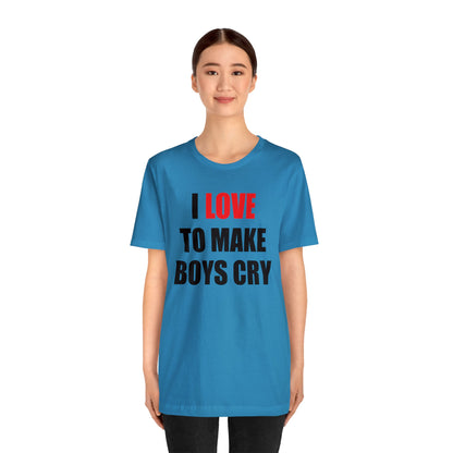 I love to make boys cry T-Shirt