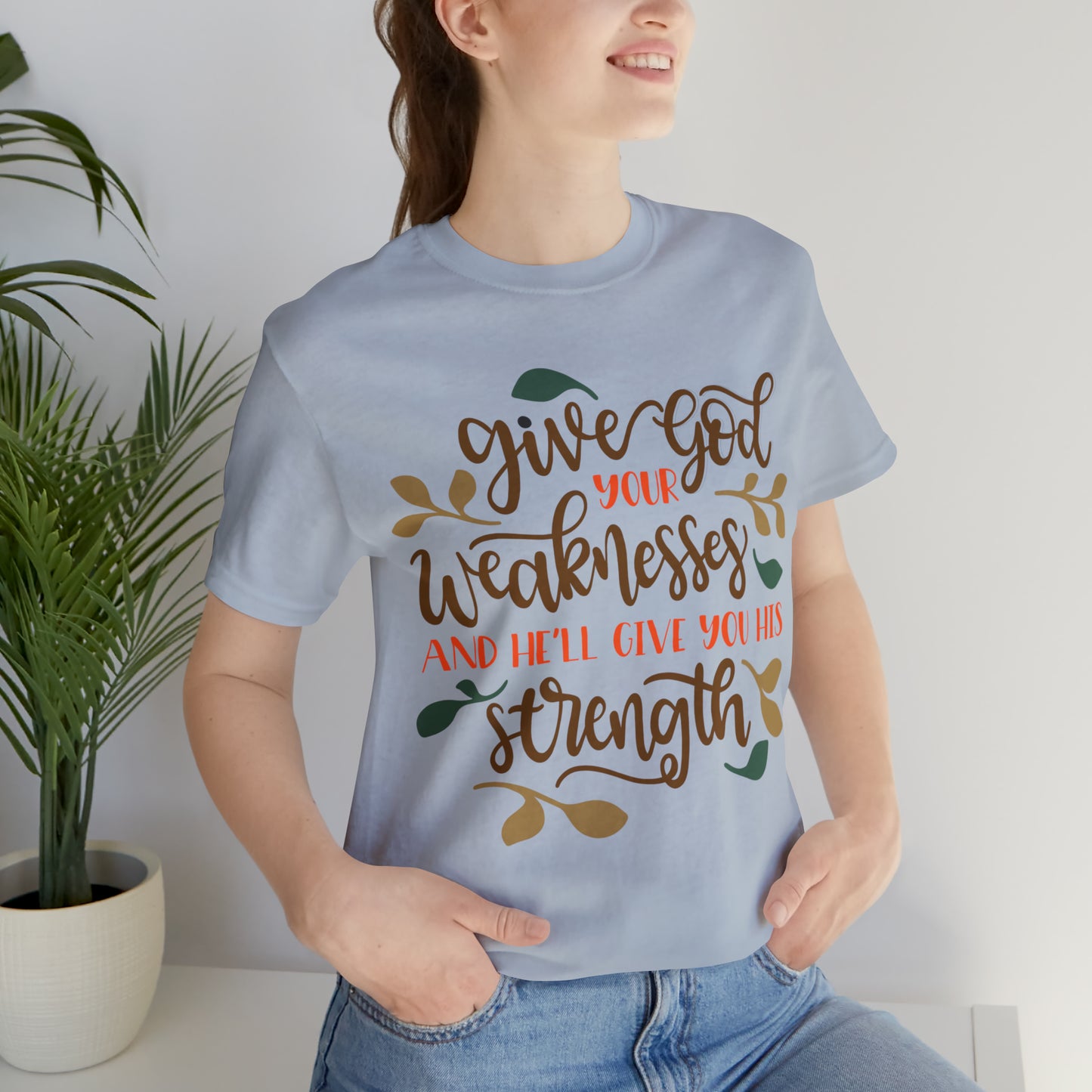 Give_god_your_weakness T-Shirt