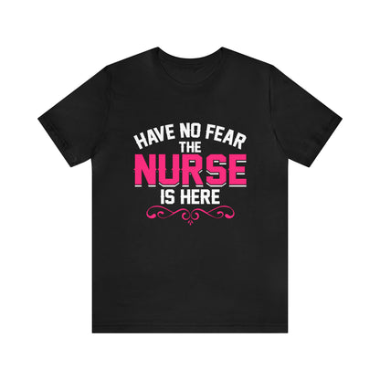 Have no fear the Nurse is here T-Shirt