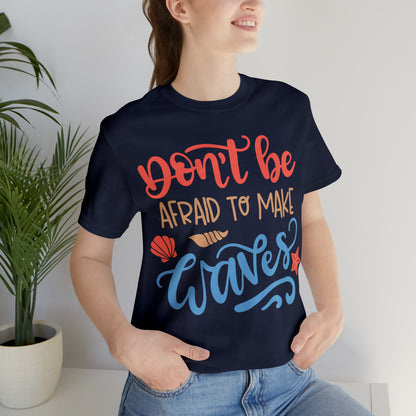 Dont_be_afraid_to_make_waves T-Shirt