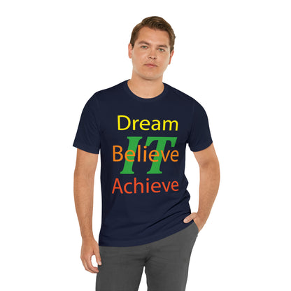 Dream It Believe It Achieve It T-Shirt