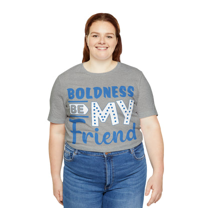 Boldness Be My Friend T-Shirt