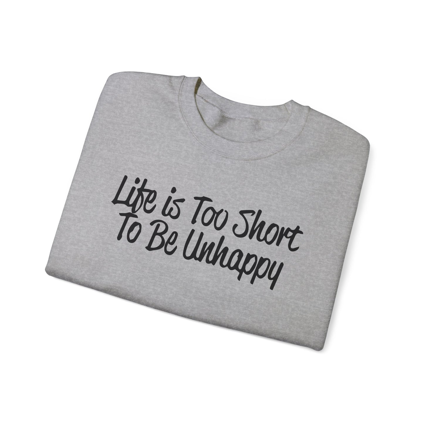 Life is too short to be unhappy Crewneck Sweatshirt