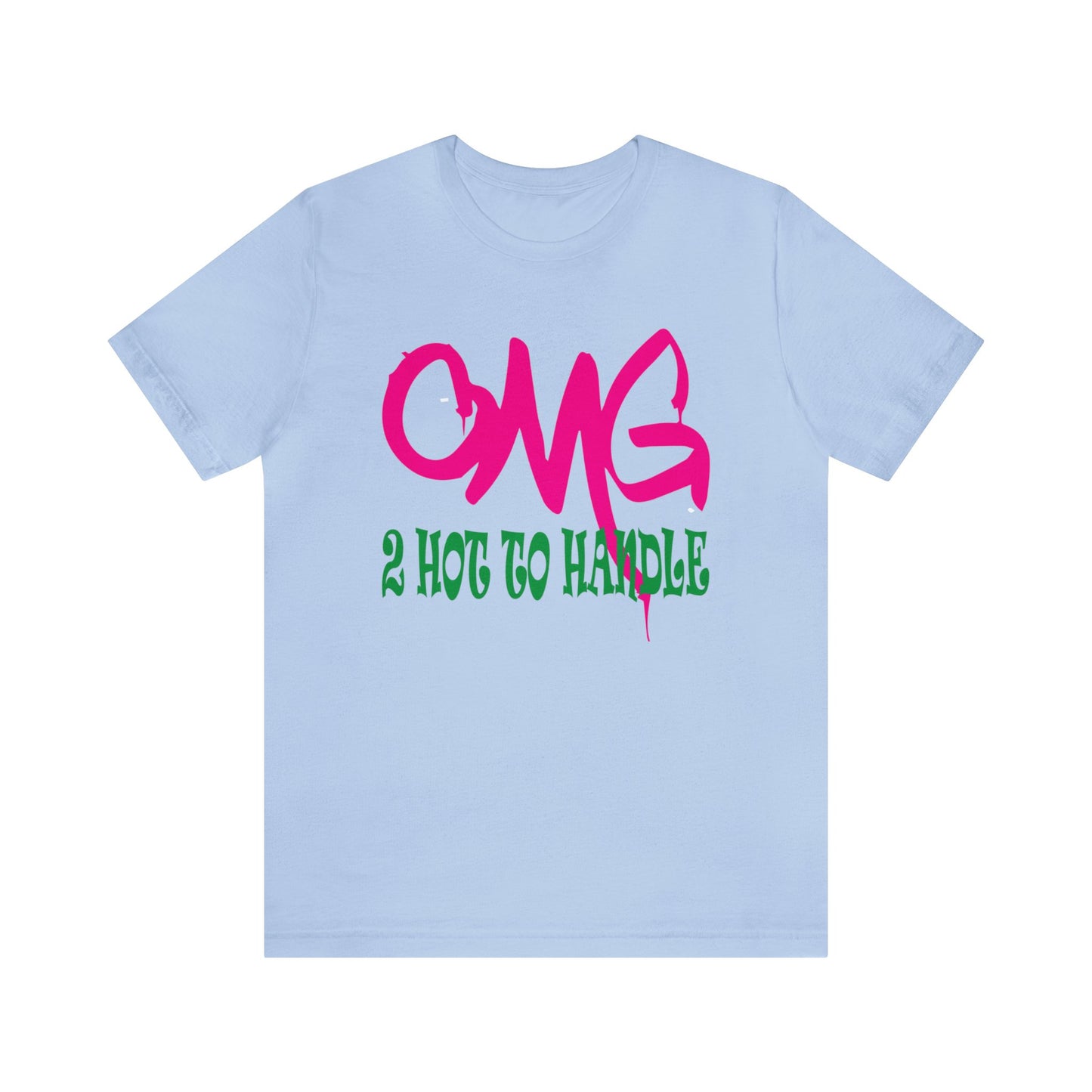 Oh my god too hot to handle T-Shirt