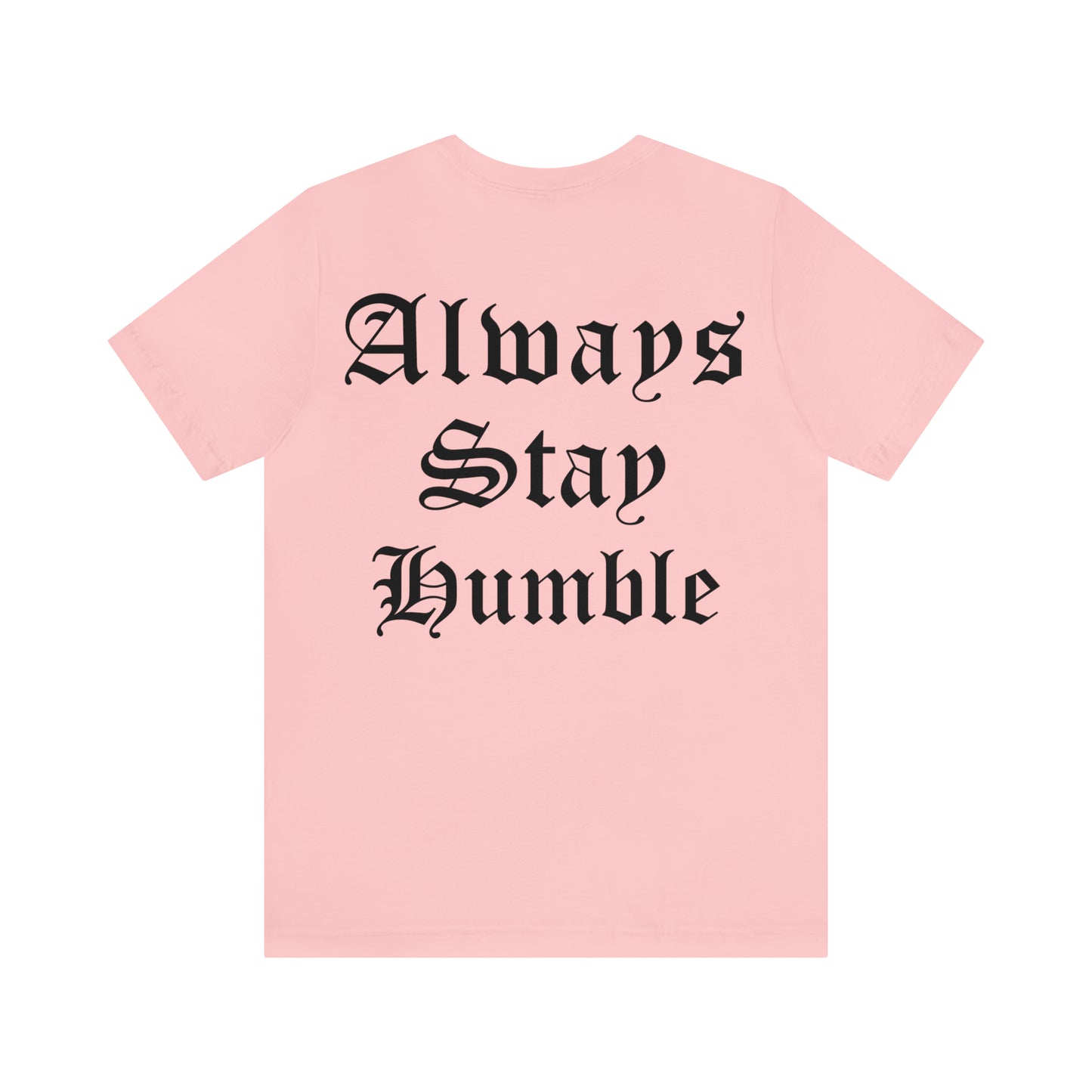 Always Stay Humble T-Shirt