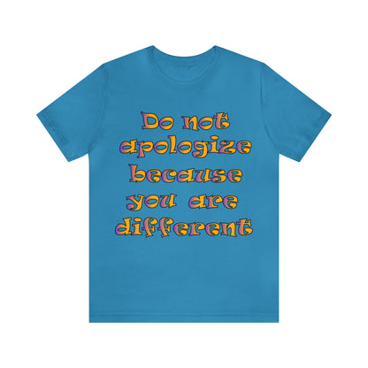 Do Not Apologize Because You Are Different T-Shirt