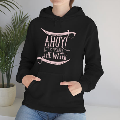 Ahoy! Let's Trouble The Water Hoodie