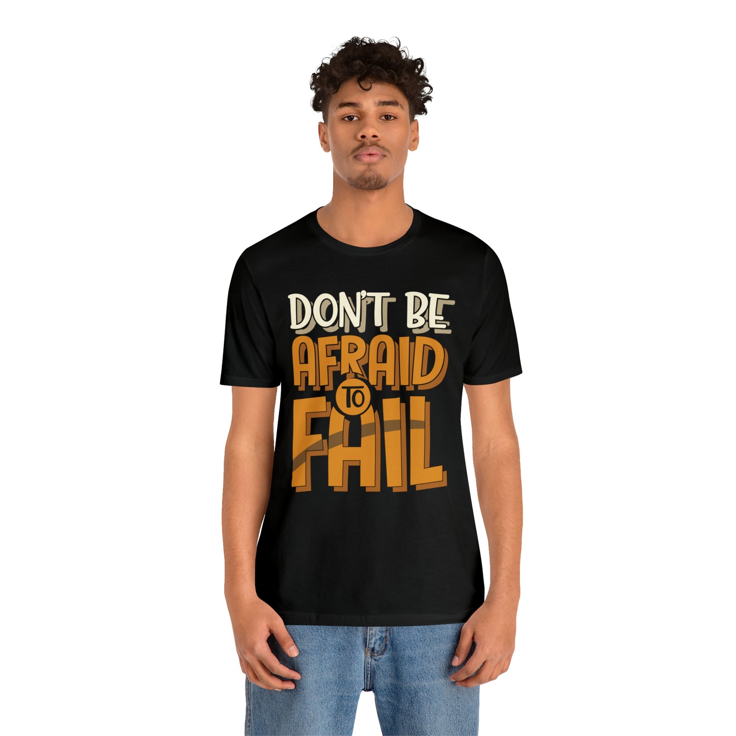 Don't Be Afraid to Fail T-Shirt