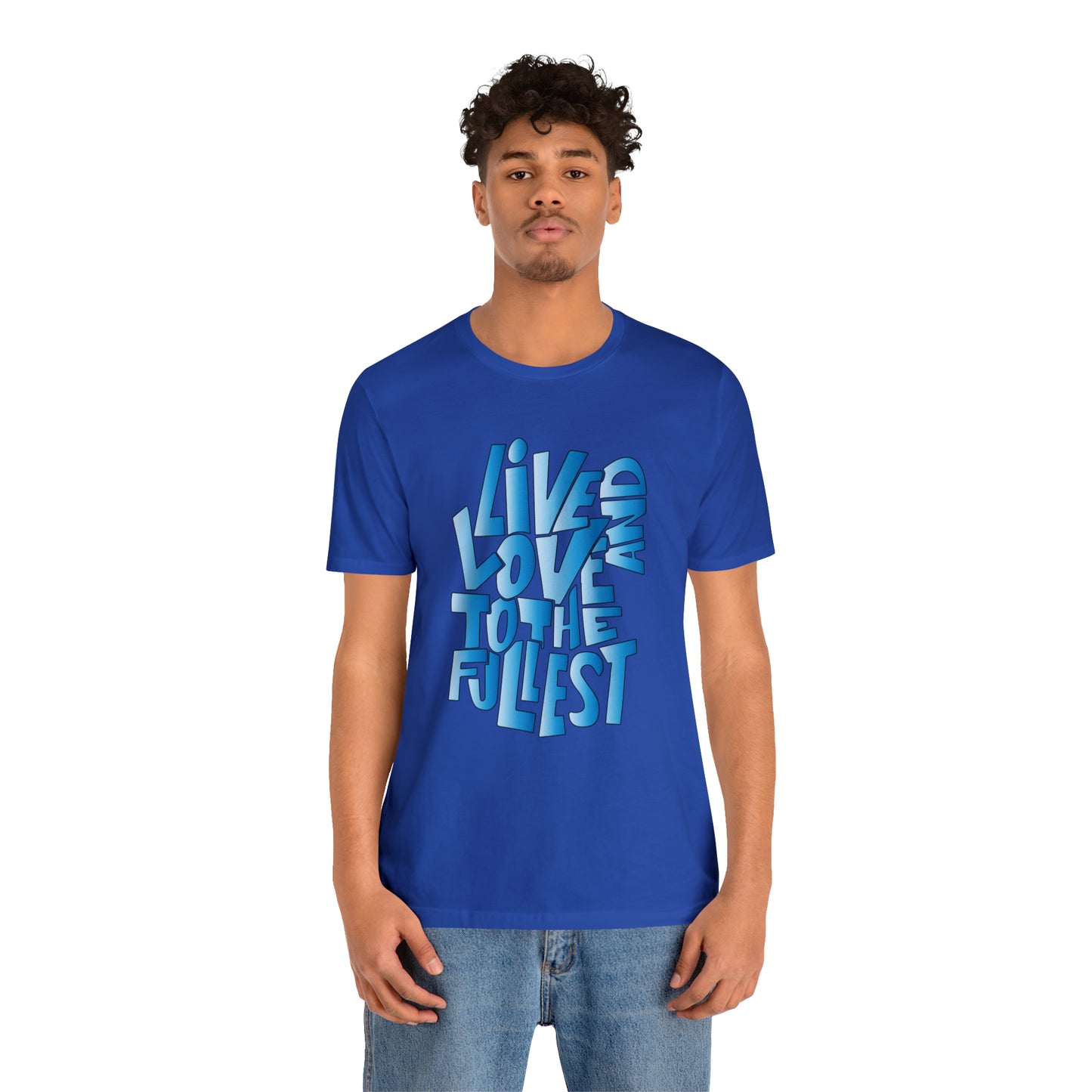 Live and love to the fullest 3 T-Shirt