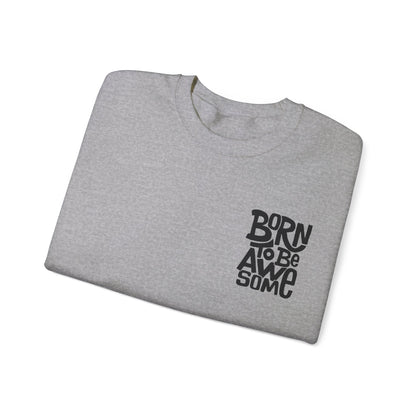 Born to be awesome Crewneck Sweatshirt