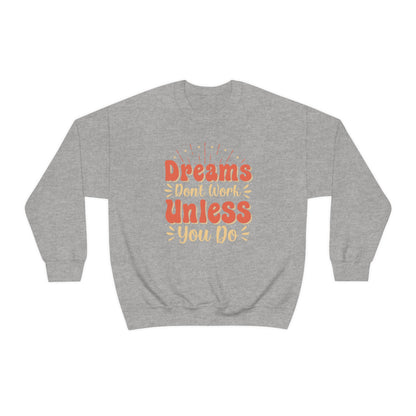 Dreams Don't Work Unless You Do Crewneck Sweatshirt