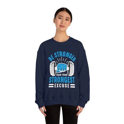 Be Stronger Than Your Strongest Excuse Crewneck Sweatshirt