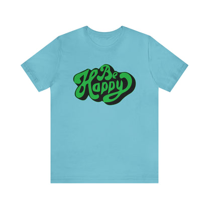 Be happy Unisex Tee shirt