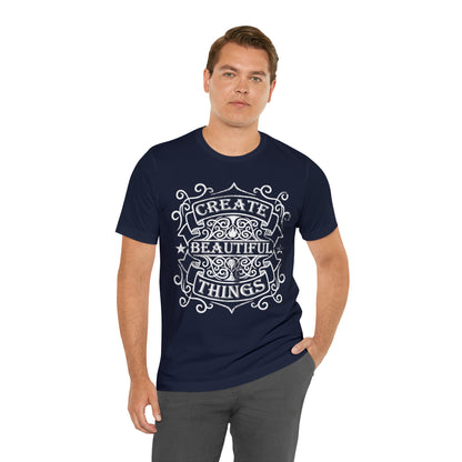 Create Beautiful Thing T-Shirt