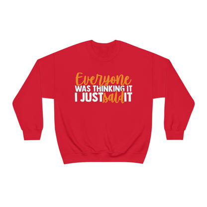 Everyone was Thinking It I Just Said It Crewneck Sweatshirt