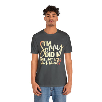 I'm Sorry Did I Roll My Eyes Out Loud T-Shirt