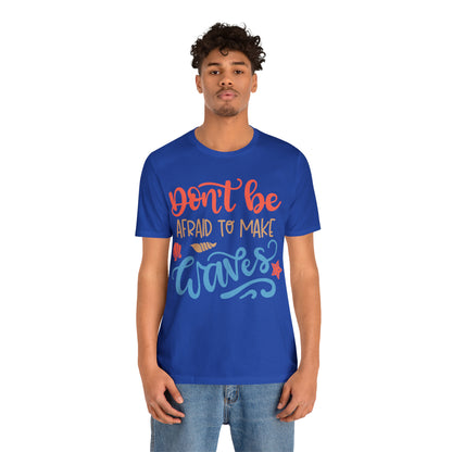 Dont_be_afraid_to_make_waves T-Shirt