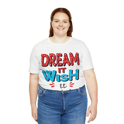 Dream It Wish It Do It T-Shirt