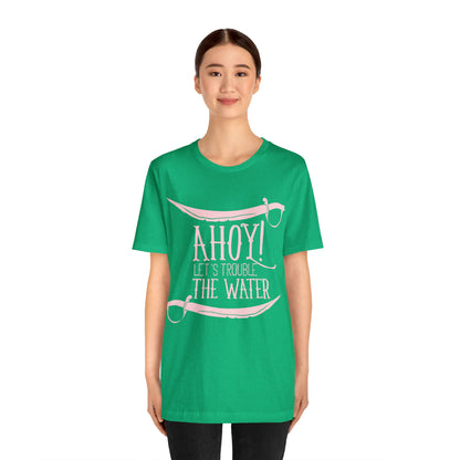 Ahoy! Let's Trouble The Water T-Shirt