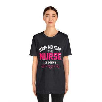 Have no fear the Nurse is here T-Shirt