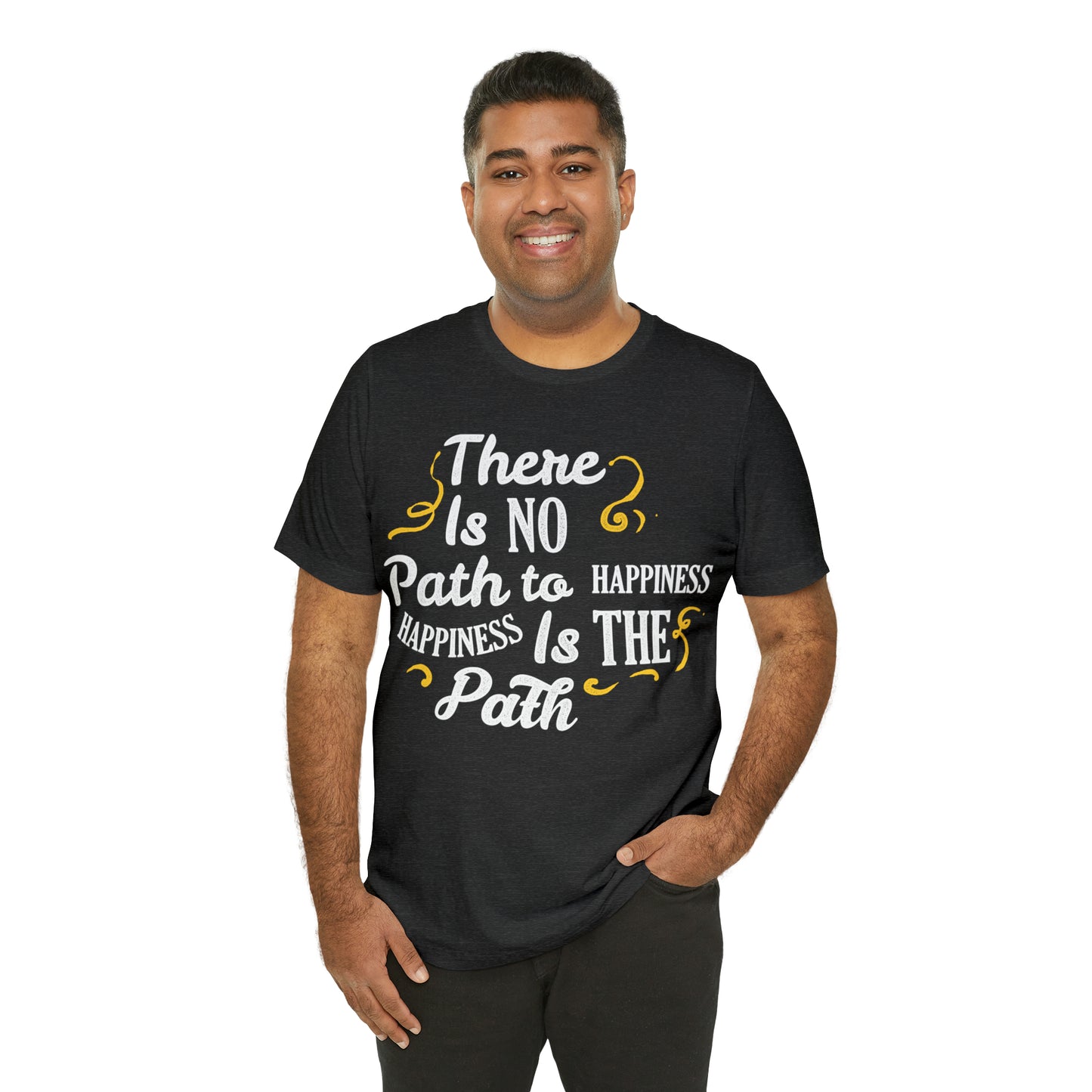 There Is No Path To Happiness T-Shirt