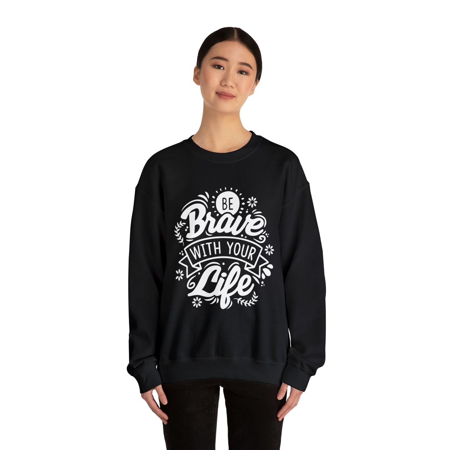 Be brave with your life Crewneck Sweatshirt