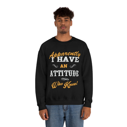 Apparently I Have an Attitude Who Knew! Crewneck Sweatshirt