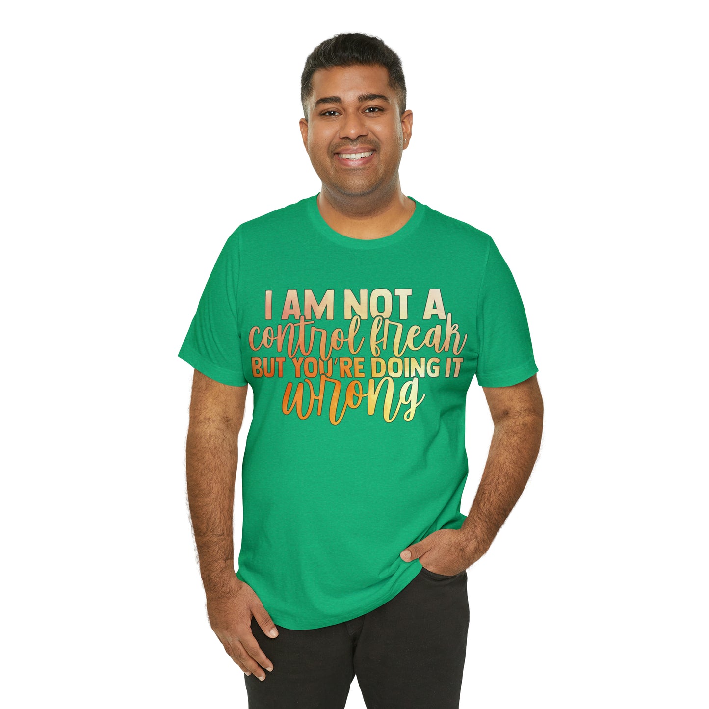 I Am Not A Control Freak But You're Doing It Wrong T-Shirt