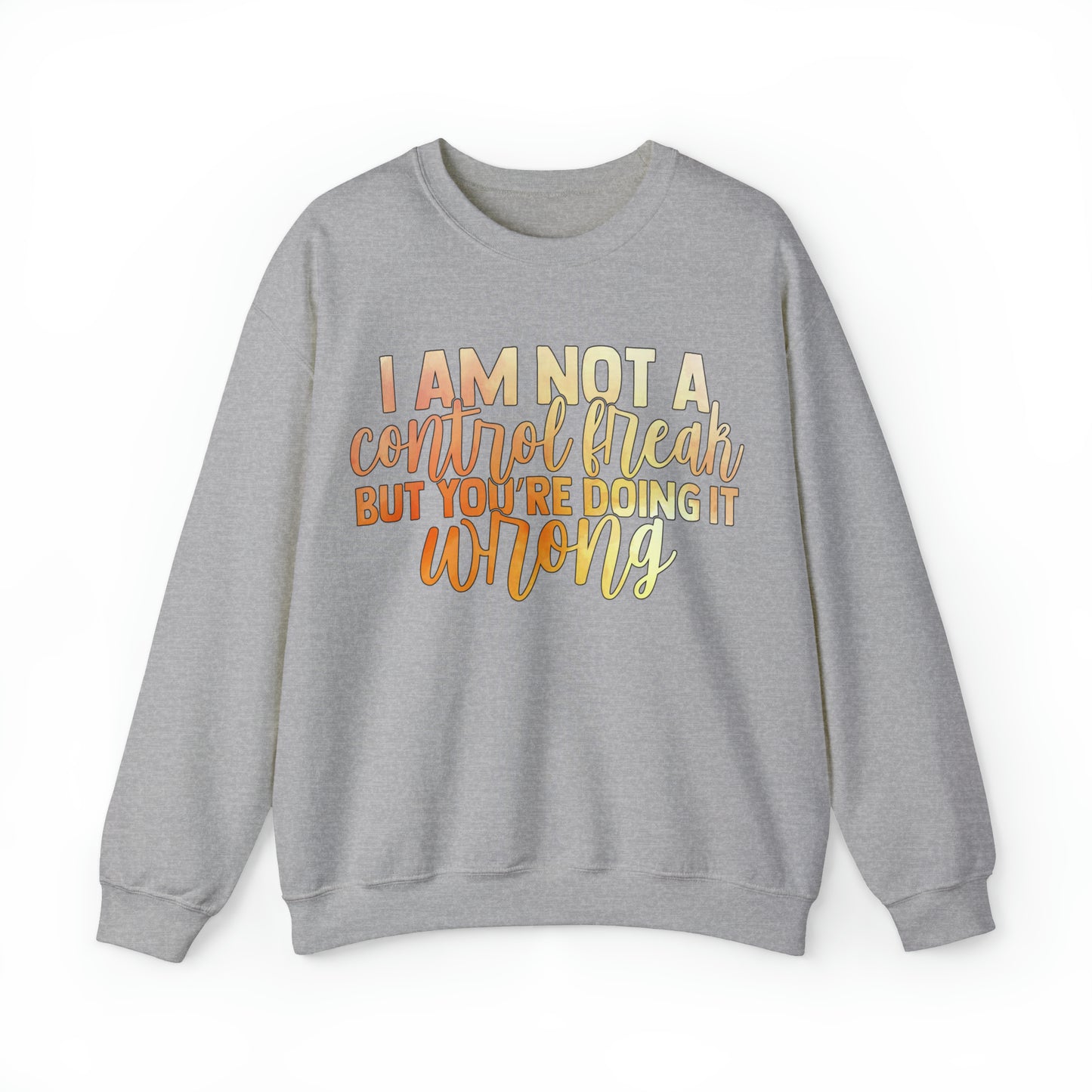 I Am Not A Control Freak But You're Doing It Wrong Crewneck Sweatshirt