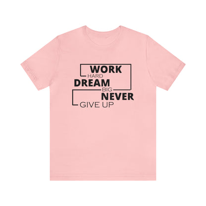 Work hard Dream big never give up T-Shirt