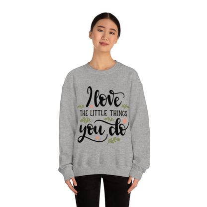 I_love_the_little_things_you_do 1 Crewneck Sweatshirt