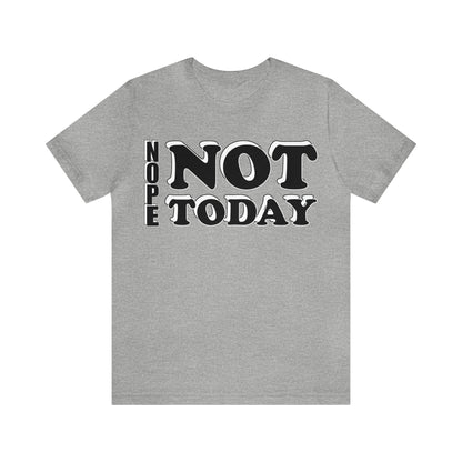 Nope not today T-Shirt