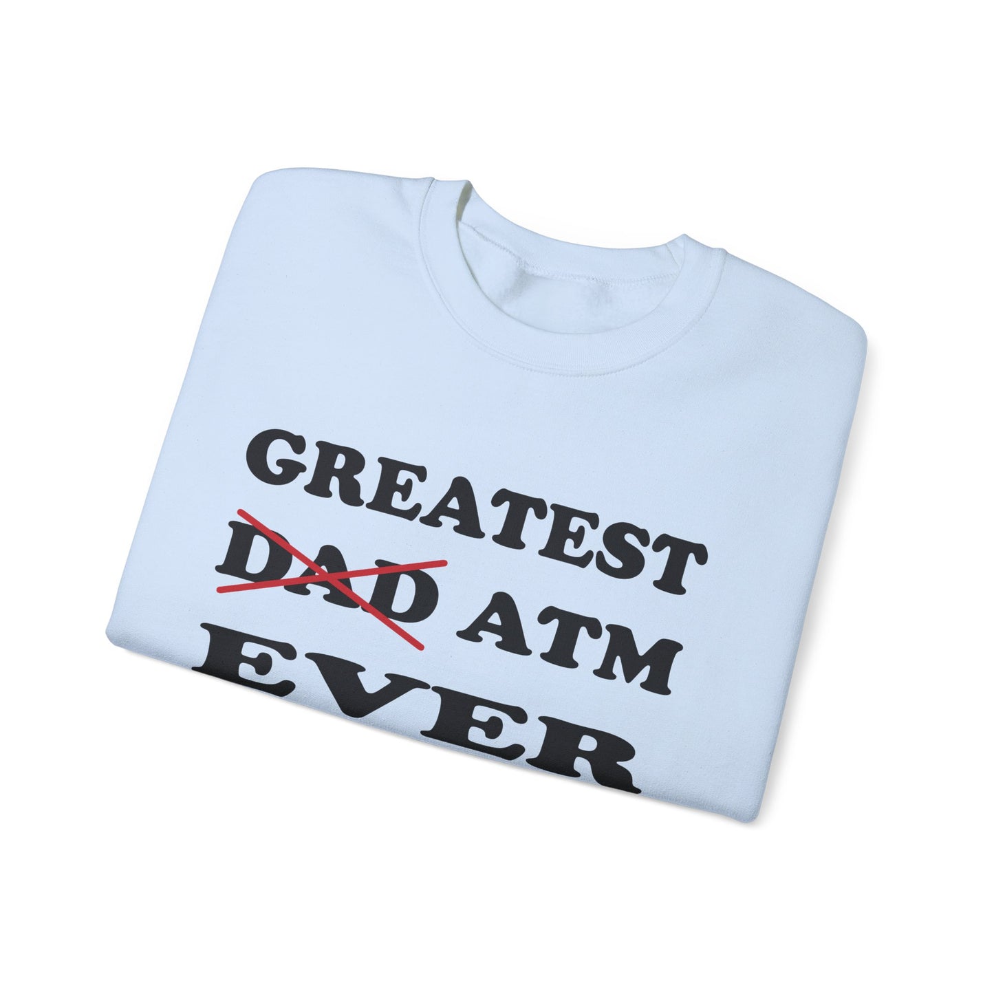 Greatest ATM ever Dad Crewneck Sweatshirt